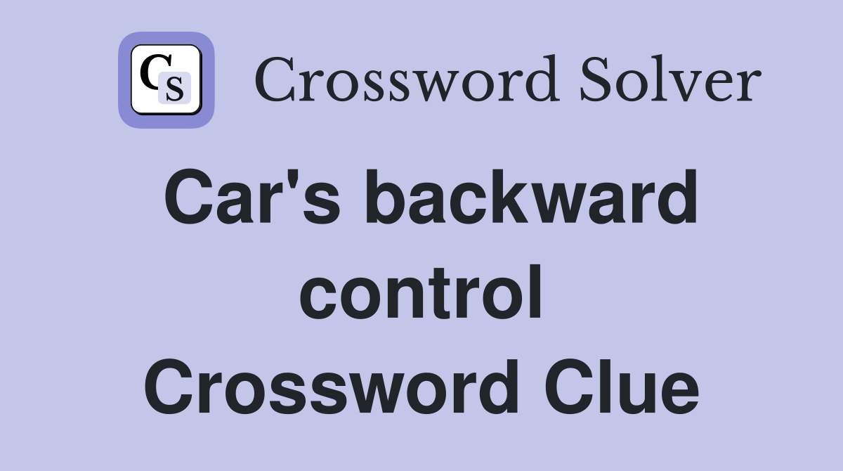 Car's backward control Crossword Clue Answers Crossword Solver